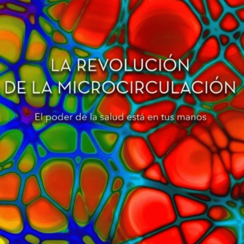 La Revolución de la Microcirculación: El poder de la salud está en tus manos. 